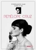 Pongamos que hablo de Penelope Cruz